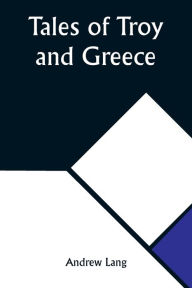 Title: Tales of Troy and Greece, Author: Andrew Lang