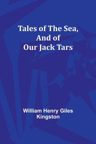 Title: Tales of the Sea, And of Our Jack Tars, Author: William Henry Kingston