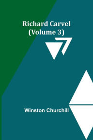 Title: Richard Carvel (Volume 3), Author: Winston Churchill