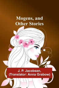 Title: Mogens, and Other Stories, Author: J. P. Jacobsen