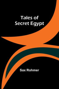 Title: Tales of Secret Egypt, Author: Sax Rohmer