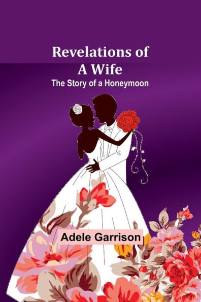 Revelations of a Wife; The Story Honeymoon