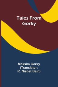 Title: Tales from Gorky, Author: Maksim Gorky