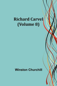 Title: Richard Carvel (Volume 8), Author: Winston Churchill