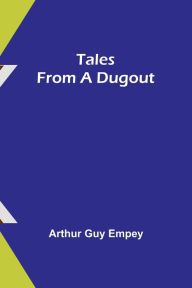 Title: Tales from a Dugout, Author: Arthur Guy Empey