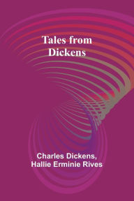 Title: Tales from Dickens, Author: Charles Dickens