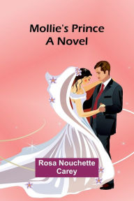Title: Mollie's Prince: A Novel, Author: Rosa Nouchette Carey