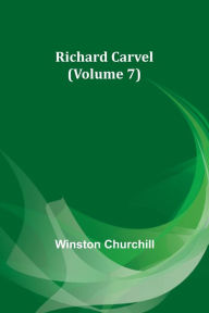 Title: Richard Carvel (Volume 7), Author: Winston Churchill