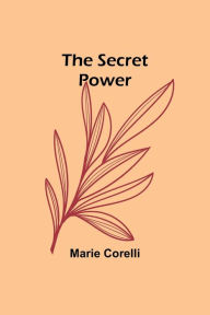 Title: The Secret Power, Author: Marie Corelli