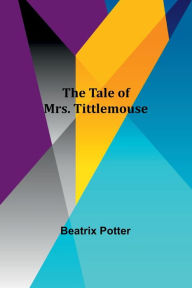 Title: The Tale of Mrs. Tittlemouse, Author: Beatrix Potter