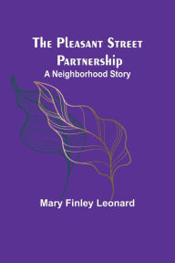 Title: The Pleasant Street Partnership: A Neighborhood Story, Author: Mary Finley Leonard