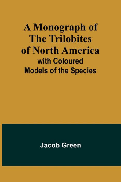 A Monograph of the Trilobites North America: with Coloured Models Species