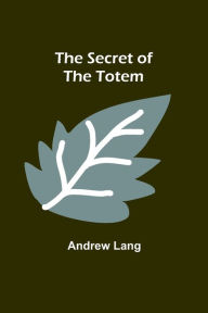 Title: The Secret of the Totem, Author: Andrew Lang