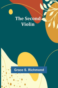 Title: The Second Violin, Author: Grace S. Richmond