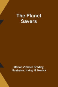 Title: The Planet Savers, Author: Marion Zimmer Bradley