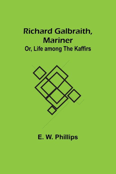 Richard Galbraith, Mariner; Or, Life among the Kaffirs