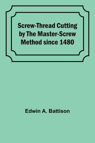 Screw-Thread Cutting by the Master-Screw Method since 1480