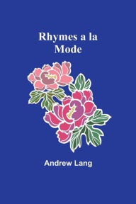 Title: Rhymes a la Mode, Author: Andrew Lang