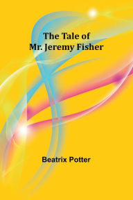 Title: The Tale of Mr. Jeremy Fisher, Author: Beatrix Potter