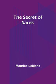 Title: The Secret of Sarek, Author: Maurice Leblanc