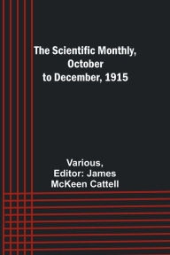 Title: The Scientific Monthly, October to December, 1915, Author: Various