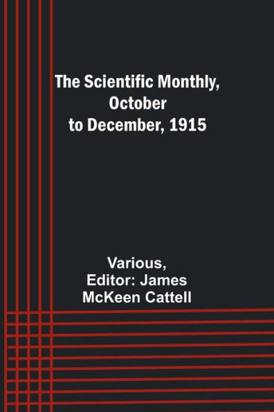 The Scientific Monthly, October to December, 1915