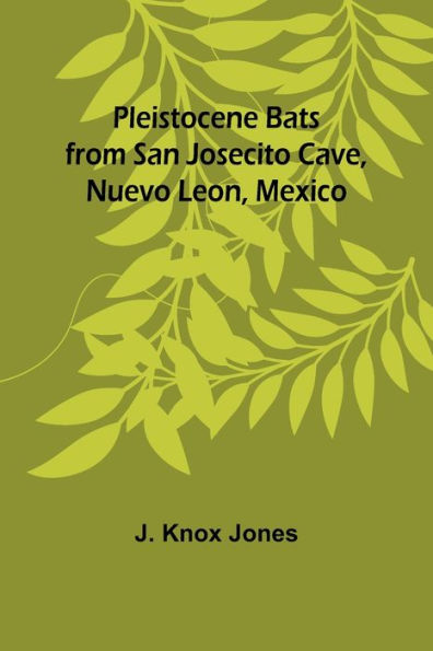 Pleistocene Bats from San Josecito Cave, Nuevo Leon, Mexico