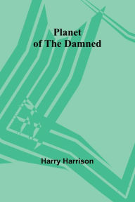 Title: Planet of the Damned, Author: Harry Harrison