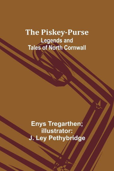 The Piskey-Purse: Legends and Tales of North Cornwall