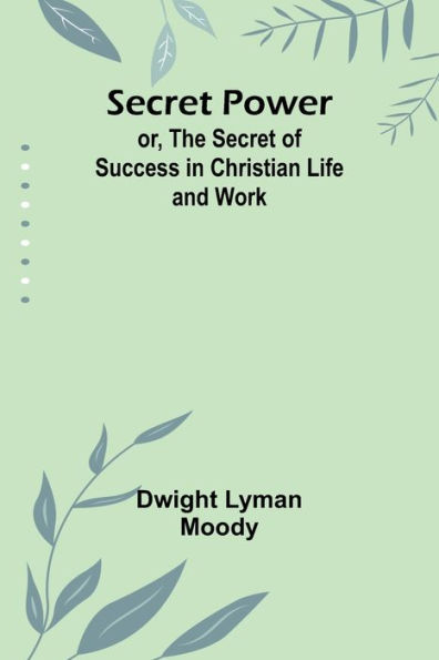 Secret Power; or, The of Success Christian Life and Work