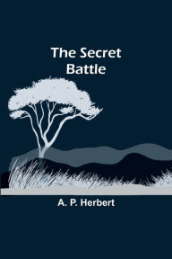 Title: The Secret Battle, Author: A. P. Herbert