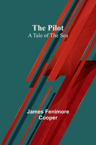 Title: The Pilot: A Tale of the Sea, Author: James Fenimore Cooper