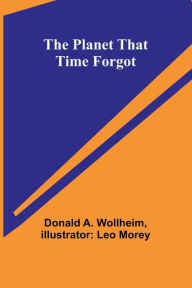 Title: The Planet That Time Forgot, Author: Donald A. Wollheim