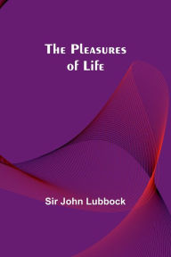 Title: The Pleasures of Life, Author: Sir John Lubbock