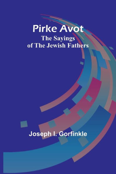 Pirke Avot: The Sayings of the Jewish Fathers