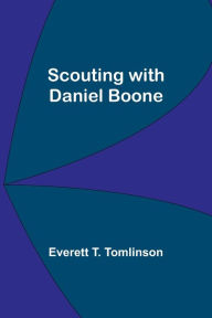 Title: Scouting with Daniel Boone, Author: Everett T. Tomlinson