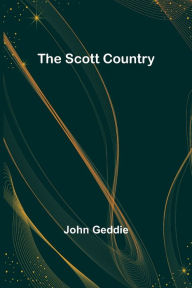 Title: The Scott Country, Author: John Geddie