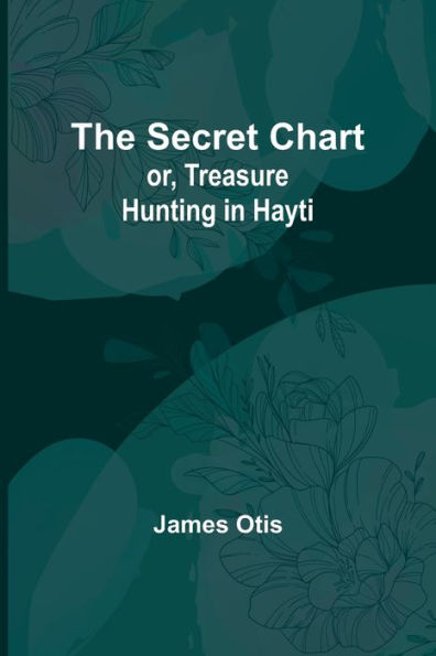 The Secret Chart; or, Treasure Hunting Hayti