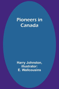 Title: Pioneers in Canada, Author: Harry Johnston