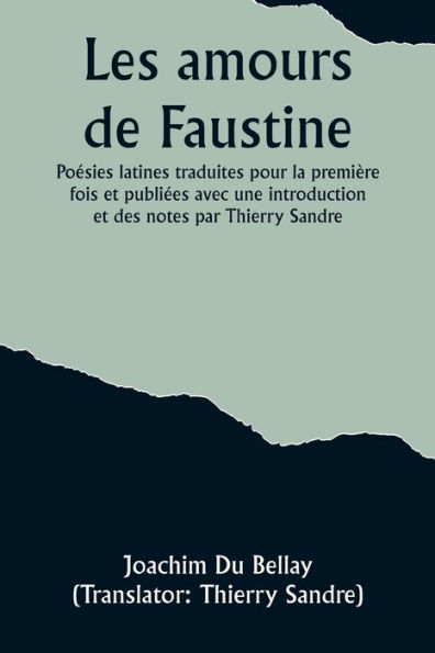 Les amours de Faustine: Poésies latines traduites pour la première fois et publiées avec une introduction et des notes par Thierry Sandre