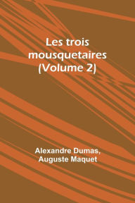 Title: Les trois mousquetaires (Volume 2), Author: Alexandre Dumas