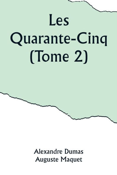 Les Quarante-Cinq (Tome 2)