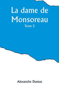 Title: La dame de Monsoreau - -Tome 2, Author: Alexandre Dumas