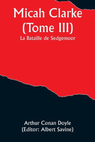 Title: Micah Clarke (Tome III); La Bataille de Sedgemoor, Author: Arthur Conan Doyle