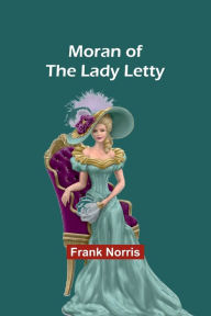 Title: Moran of the Lady Letty, Author: Frank Norris