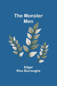 Title: The Monster Men, Author: Edgar Rice Burroughs