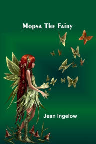 Title: Mopsa the Fairy, Author: Jean Ingelow