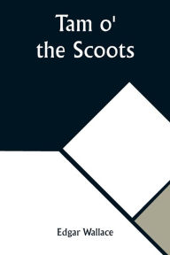 Title: Tam o' the Scoots, Author: Edgar Wallace