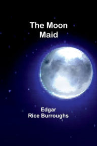 Title: The Moon Maid, Author: Edgar Rice Burroughs