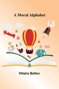 Title: A Moral Alphabet, Author: Hilaire Belloc